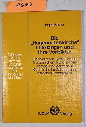 Die Hugenottenkirche in Erlangen Und Ihre Vorbilder: Beispiel Einer Synthese Aus Franzosischem Hu...