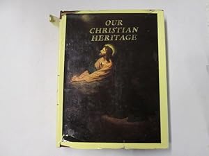 Image du vendeur pour Our Christian Heritage with Illustrations from the World's Masterpieces mis en vente par Goldstone Rare Books