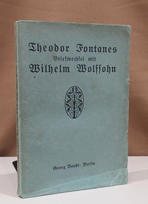 Theodor Fontanes Briefwechsel mit Wilhelm Wolfsohn. Herausgegeben von Wilhelm Wolters. Mit neun B...