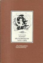 Hundert alte Kinderbücher 1870 - 1945. Eine illustrierte Bibliographie.