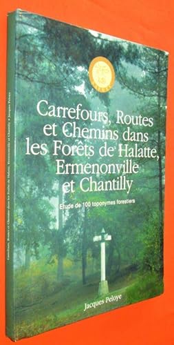 Seller image for Carrefours, routes et chemins dans les forts de Halatte, Ermenonville et Chantilly. Etude de 100 toponymes forestiers. for sale by Dj Jadis