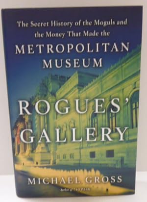 Imagen del vendedor de ROGUE'S GALLERY: The Secret History of the Moguls and The Money that Made the Metropolitan Museum [SIGNED] a la venta por RON RAMSWICK BOOKS, IOBA