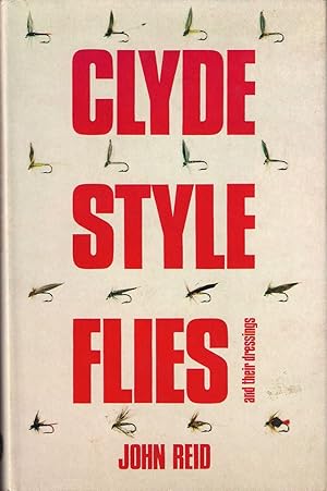 Seller image for CLYDE-STYLE FLIES AND THEIR DRESSINGS: WITH SOME HINTS ON THEIR USE. By John Reid. for sale by Coch-y-Bonddu Books Ltd