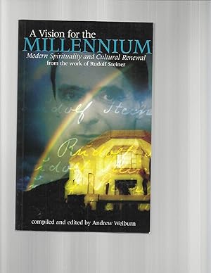 Seller image for A VISION FOR THE MILLENIUM: Modern Spirituality And Cultural Renewal From The Work Of Rudolf Steiner. Compiled And Edited By Andrew Welburn. for sale by Chris Fessler, Bookseller