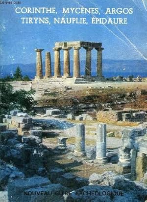 Seller image for NOUVEAU GUIDE ARCHEOLOGIQUE - CORINTHE MYCENES ARGOS TIRYNS NAUPLIE EPIDAURE . for sale by Le-Livre