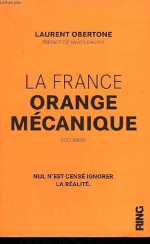 Bild des Verkufers fr LA FRANCE ORANGE MECANIQUE - DOCUMENT - NUL N'EST CENSE IGNORER LA REALITE. zum Verkauf von Le-Livre