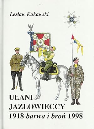 Seller image for UNIFORMS & WEAPONS OF POLISH ARMY JAZLOWIECKI LANCERS 1918-1998 (ULANI JAZLOWIECCY 1918-1998 BARWA I BRON) for sale by Mikhail Barkovskiy