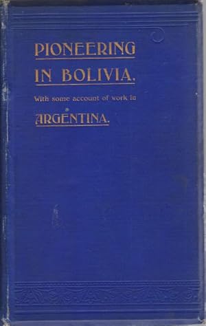 Imagen del vendedor de MISSIONARY PIONEERING IN BOLIVIA With Some Account of Work in Argentina a la venta por Complete Traveller Antiquarian Bookstore