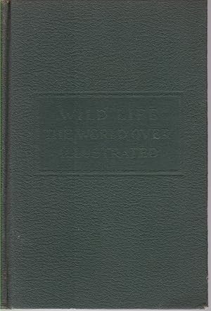 Seller image for WILD LIFE THE WORLD OVER Comprising Twenty-Seven Chapters Written by Nine Distinguished World-Traveled Specialists for sale by Complete Traveller Antiquarian Bookstore