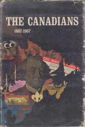 Bild des Verkufers fr THE CANADIANS 1867-1967 zum Verkauf von Complete Traveller Antiquarian Bookstore