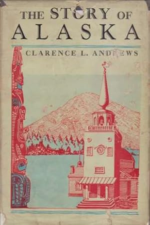 Bild des Verkufers fr THE STORY OF ALASKA zum Verkauf von Complete Traveller Antiquarian Bookstore