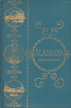 Imagen del vendedor de ALASKANA Alaska in Descriptive and Legendary Poems a la venta por Complete Traveller Antiquarian Bookstore