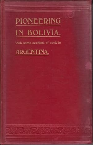 Imagen del vendedor de MISSIONARY PIONEERING IN BOLIVIA With Some Account of Work in Argentina a la venta por Complete Traveller Antiquarian Bookstore