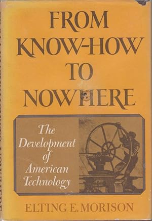 Bild des Verkufers fr FROM KNOW-HOW TO NOWHERE The Development of American Technology zum Verkauf von Complete Traveller Antiquarian Bookstore