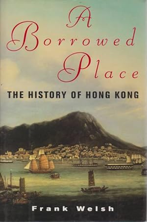 Immagine del venditore per A BORROWED PLACE The History of Hong Kong venduto da Complete Traveller Antiquarian Bookstore