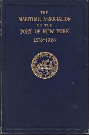 Imagen del vendedor de THE MARITIME ASSOCIATION OF THE PORT OF NEW YORK 1873-1923 Historical Review of the Past Fifty Years a la venta por Complete Traveller Antiquarian Bookstore