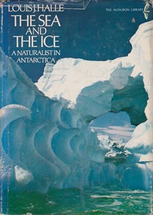 Bild des Verkufers fr THE SEA AND THE ICE A Naturalist in Antarctica zum Verkauf von Complete Traveller Antiquarian Bookstore