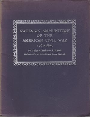 Image du vendeur pour NOTES ON AMMUNITION OF THE AMERICAN CIVIL WAR 1861-1865 mis en vente par Complete Traveller Antiquarian Bookstore