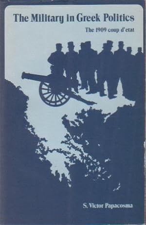 Bild des Verkufers fr THE MILITARY IN GREEK POLITICS The 1909 Coup D'Etat zum Verkauf von Complete Traveller Antiquarian Bookstore