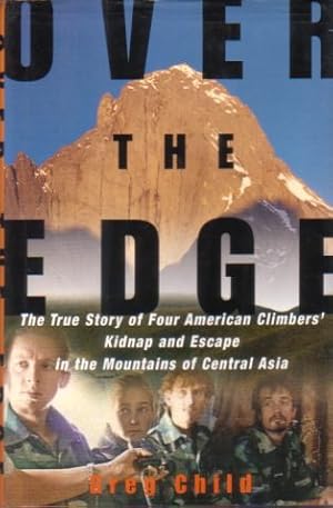 Bild des Verkufers fr OVER THE EDGE The True Story of Four American Climbers' Kidnap and Escape in the Mountains of Central Asia zum Verkauf von Complete Traveller Antiquarian Bookstore