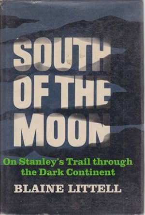 Imagen del vendedor de SOUTH OF THE MOON On Stanley's Trail through the Dark Continent a la venta por Complete Traveller Antiquarian Bookstore
