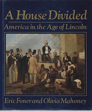 Seller image for A HOUSE DIVIDED America in the Age of Lincoln for sale by Complete Traveller Antiquarian Bookstore