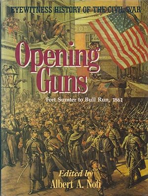 Bild des Verkufers fr OPENING GUNS Fort Sumter to Bull Run zum Verkauf von Complete Traveller Antiquarian Bookstore