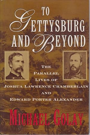 Bild des Verkufers fr TO GETTYSBURG AND BEYOND The Parallel Lives of Chamberlain and Alexander zum Verkauf von Complete Traveller Antiquarian Bookstore