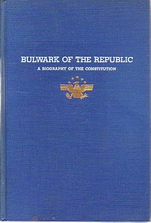 Bild des Verkufers fr BULWARK OF THE REPUBLIC A Biography of the Constitution zum Verkauf von Complete Traveller Antiquarian Bookstore