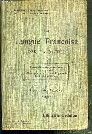 Seller image for LA LANGUE FRANCAISE PAR LA DICTEE - LIVRE DE L'ELEVE - CLASSES PREPARATOIRES AU BREVET ELEMENTAIRE - CLASSES DE 5e A et B, 4e A et B, 3e A et B DES LYCEES ET COLLEGES. for sale by Le-Livre