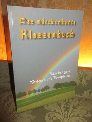 Seller image for Das mrchenbunte Klassenbuch. Mrchen zum Vorlesen und Vorspielen. for sale by Antiquariat Maralt