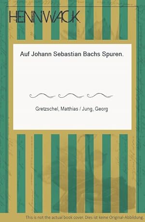 Bild des Verkufers fr Auf Johann Sebastian Bachs Spuren. zum Verkauf von HENNWACK - Berlins grtes Antiquariat