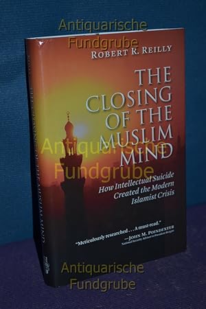 Bild des Verkufers fr The Closing of the Muslim Mind: How Intellectual Suicide Created the Modern Islamist Crisis zum Verkauf von Antiquarische Fundgrube e.U.