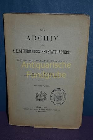 Bild des Verkufers fr Das Archiv der k. k. Steiermrkischen Statthalterei : Nach der Neuaufstellung im Sommer 1905. zum Verkauf von Antiquarische Fundgrube e.U.