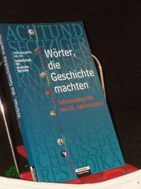 Bild des Verkufers fr Wrter, die Geschichte machten : Schlsselbegriffe des 20. Jahrhunderts / hrsg. von der Gesellschaft fr Deutsche Sprache. Projektl.: Sabine Krome zum Verkauf von Antiquariat Artemis Lorenz & Lorenz GbR