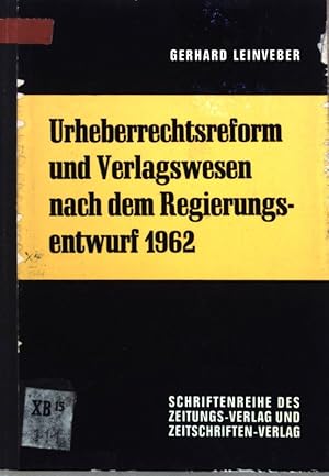 Urheberrechtsreform und Verlagwesen nach dem Regierungsentwurf 1962: Schriftenreihe des Zeitungs-...