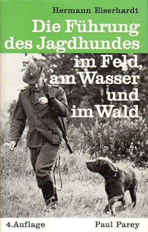 Image du vendeur pour Die Fhrung des Jagdhundes im Feld, am Wasser und im Wald. mis en vente par Versandantiquariat Boller