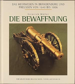 Das Heerwesen in Brandenburg und Preußen von 1640 bis 1806. - Berlin : Brandenburgisches Verl.-Ha...
