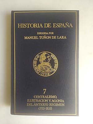 CONTRALISMO, ILUSTRACIÓN Y AGONÍA DEL ANTIGUO RÉGIMEN. (1715-1833). Historia De España. Tomo VII.