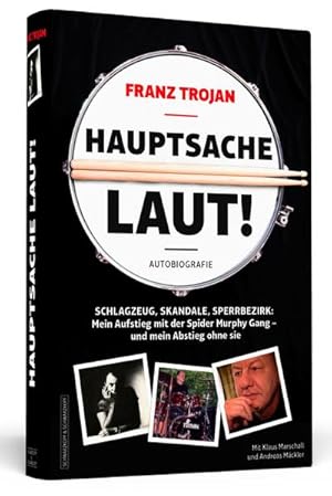 Imagen del vendedor de Franz Trojan: Hauptsache laut! : Schlagzeug, Skandale, Sperrbezirk: Mein Aufstieg mit der Spider Murphy Gang - und mein Abstieg ohne sie. Die Autobiografie. a la venta por AHA-BUCH GmbH