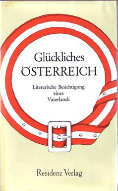 Glückliches Österreich. Literarische Besichtigung eines Vaterlands. Herausgegeben von Jochen Jung.