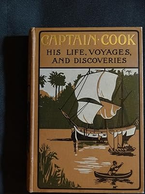 CAPTAIN COOK His Life, Voyages, and Discoveries