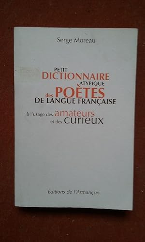 Petit dictionnaire atypique des Poètes de la langue française à l'usage des amateurs et des curieux