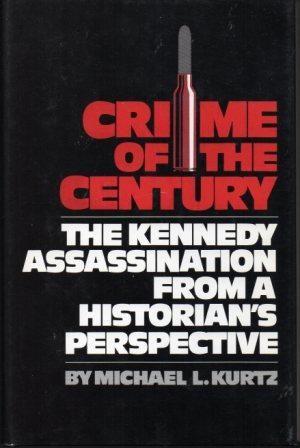 CRIME OF THE CENTURY The Kennedy Assassination from a Historian's Perspective