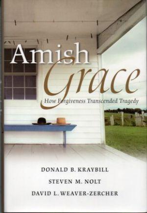 AMISH GRACE How Forgiveness Transcended Tragedy