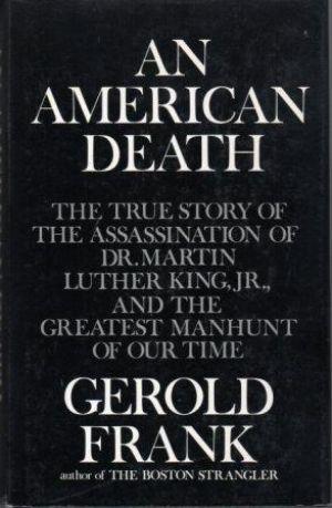 AN AMERICAN DEATH The True Story of the assassination of Dr. Martin Luther King, Jr. and the Grea...