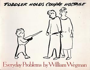 Seller image for Everyday Problems by William Wegmann (Toddler Holds Couple Hostage) for sale by Stefan Schuelke Fine Books