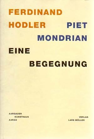 Seller image for Ferdinand Hodler - Piet Mondrian. Eine Begegnung. for sale by Antiquariat Querido - Frank Hermann