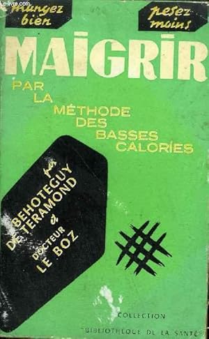 Seller image for MAIGRIR PAR LA METHODE DES BASSES CALORIES - COLLECTION BIBLIOTHEQUE DE LA SANTE. for sale by Le-Livre