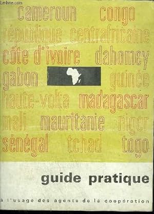 Bild des Verkufers fr GUIDE PRATIQUE A L'USAGE DES AGENTS DE LA COOPERATION - CAMEROUN CONGO REPUBLIQUE CENTRAFRICAINE COTE D'IVOIRE DAHOMEY GABON GUINEE HAUTE VOLTA MADAGASCAR MALI MAURITANIE NIGER SENEGAL TCHAD TOGO. zum Verkauf von Le-Livre